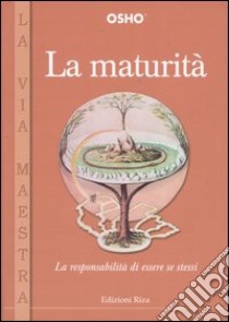 La maturità. La responsabilità di essere se stessi libro di Osho