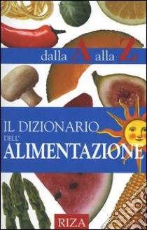 Il dizionario dell'alimentazione dalla A alla Z libro di Coccolo M. Fiorella