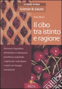 Il cibo tra istinto e ragione libro di Muti Elio