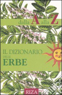 Il dizionario delle erbe dalla A alla Z libro di Coccolo M. Fiorella