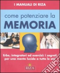 Come potenziare la memoria. Erbe, integratori ed esercizi: i segreti per una mente lucida a tutte le età libro di Coccolo M. Fiorella