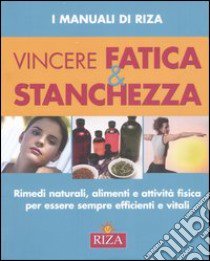 Vincere fatica e stanchezza libro di Coccolo M. Fiorella