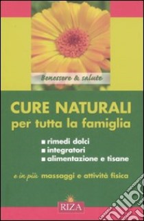 Cure naturali per tutta la famiglia libro di Coccolo M. Fiorella