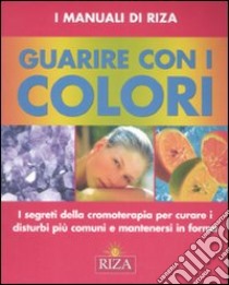 Guarire con i colori. I segreti della cromoterapia per curare i disturbi più comuni e mantenersi in forma. Ediz. illustrata libro di Coccolo F. (cur.)