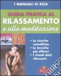 Guida pratica al rilassamento e alla meditazione. Ediz. illustrata libro