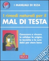 I Rimedi naturali per il mal di testa libro di Coccolo F. (cur.)