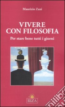 Vivere con filosofia. Per stare bene tutti i giorni libro di Zani Maurizio