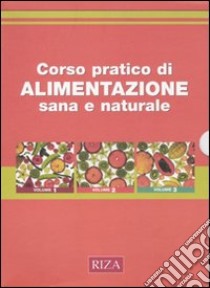 Corso pratico di alimentazione sana e naturale. Ediz. illustrata libro