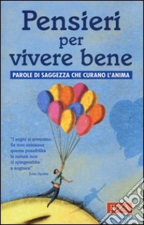 Pensieri per vivere bene. Parole di saggezza che curano l'anima libro di Mosca D. (cur.)