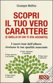 Scopri il tuo vero carattere (e quello di chi ti sta accanto). I nuovi test dell'albero rivelano le tue qualità nascoste libro di Maffeis Giuseppe