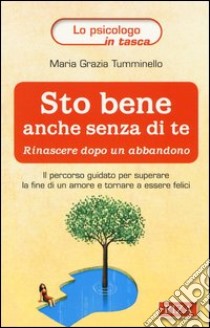 Sto bene anche senza di te. Rinascere dopo un abbandono libro di Tumminello M. Grazia