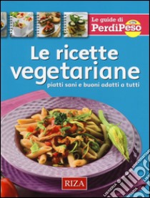 Le ricette vegetariane. Piatti sani e buoni adatti a tutti libro di Coccolo M. Fiorella