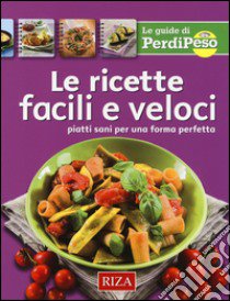 Le ricette facili e veloci. Piatti sani per una forma perfetta libro di Coccolo M. Fiorella