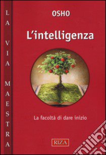 L'intelligenza. La facoltà di dare inzio libro di Osho