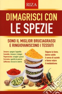 Dimagrisci con le spezie. Sono il miglior bruciagrassi e ringiovaniscono i tessuti libro di Peri Patrizia