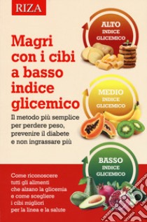 Magri con i cibi a basso indice glicemico. Il metodo più semplice per perdere peso, prevenire il diabete e non ingrassare più libro di Peri P. (cur.)