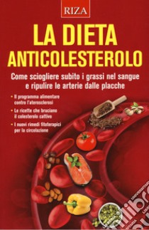 La dieta anticolesterolo. Come sciogliere subito i grassi nel sangue e ripulire le arterie dalle placche libro