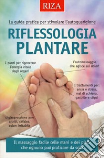 Riflessologia plantare. La guida pratica per stimolare l'autoguarigione libro