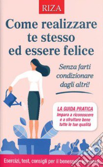 Come realizzare te stesso ed essere felice libro di Caprioglio Vittorio