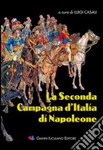 La seconda campagna d'Italia di Napoleone libro di Casali Luigi