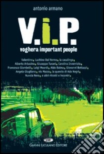 Vip. Voghera important people libro di Armano Antonio