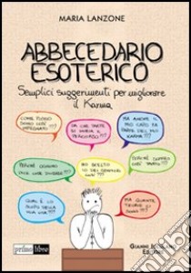 Abbecedario esoterico. Semplici suggerimenti per migliorare il karma libro di Lanzone Maria