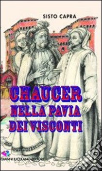 Chaucer nella Pavia dei visconti libro di Capra Sisto