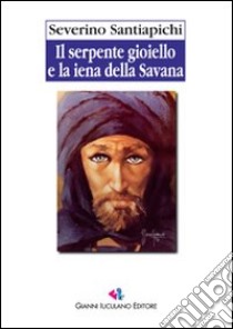 Il serpente gioiello e la iena della savana libro di Santiapichi Severino