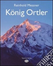 König Ortler. Ediz. illustrata libro di Messner Reinhold