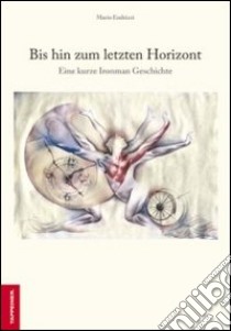 Bis hin zum letzten horizont-Fino all'ultimo orizzonte. Ediz. bilingue libro di Endrizzi Mario