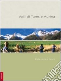 Valli di Tures e Aurina. Dalla storia al futuro libro