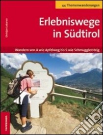 Erlebniswege in Südtirol. Wandern von A wie Apfelweg bis S wie Schmugglersteig libro di Ladurner Christjan