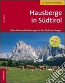 Hausberge in Südtirol. Die schönste Wanderungen in den Südtiroler Bergen libro di Dosser Hans