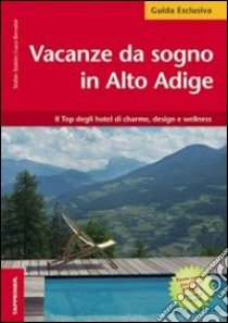 Vacanze da sogno in Alto Adige libro di Stabler Stefan; Bernabè Luca