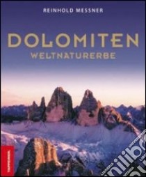 Dolomiten. Weltnaturerbe. Ediz. illustrata libro di Messner Reinhold