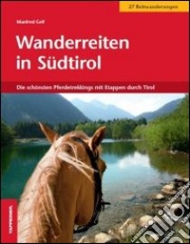 Wanderreiten in Südtirol. Die Schönsten Pferdetrekkings mit Etappen durch Tirol libro di Gelf Manfred