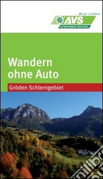 Wandern ohne Auto (AVS). Gröden Schlerngebiet libro di Alpenverein Südtirol (cur.)