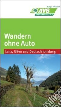 Wandern ohne Auto (AVS). Lana, Ulten, Deutschnonsberg libro di Alpenverein Südtirol (cur.)