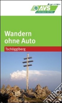 Wandern ohne Auto (AVS). Tschöggelberg libro di Alpenverein Südtirol (cur.)