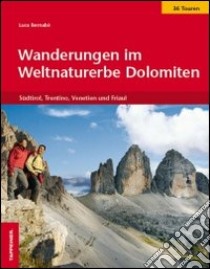 Wanderungen im Weltnaturerbe Dolomiten. Südtirol, Trentino, Venetian und Friaul libro di Bernabè Luca