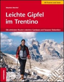 Leichte Gipfel im Trentino. Die schönsten Routen zwischen Gardasee und den Fassaner Dolomiten libro di Marchel Maurizio