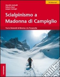 Scialpinismo a Madonna di Campiglio libro di Andreoli Marcello; Bazzi Roberto; Casiraghi Jacques