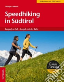 Speedhiking in Südtirol. Bergauf zu Fuss, bergab mit der Bahn libro di Ladurner Christjan