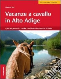 Vacanze a cavallo in Alto Adige. I più bei percorsi a cavallo con itinerari attraverso il Tirolo libro di Gelf Manfred