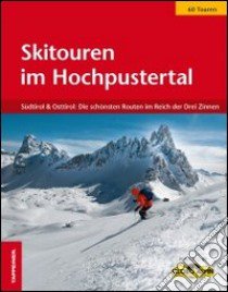 Skitouren im Hochpustertal. Südtirol & Osttirol: Die schönsten Routen im Reich der Drei Zinnen libro