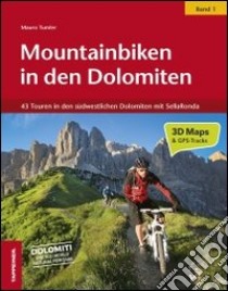 Mountainbiken in den Dolomiten. Vol. 1: 43 Touren in den südwestlichen Dolomiten mit SellaRonda libro di Tumler Mauro