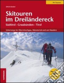 Skitouren im Dreiländereck. Unterwegs im Obervinschgau, Münstertal und um Nauders libro di Kössler Ulrich