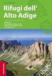 Guida rifugi dell'Alto Adige. Con cartina dei rifugi libro di Kammerer Hans