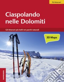 Ciaspolando nelle Dolomiti. Gli itinerari più belli nei parchi naturali libro