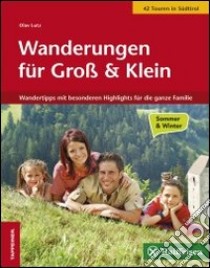 Wanderungen für Gross und Klein. Die schönsten Wandertipps für die ganze familie libro di Lutz Olav